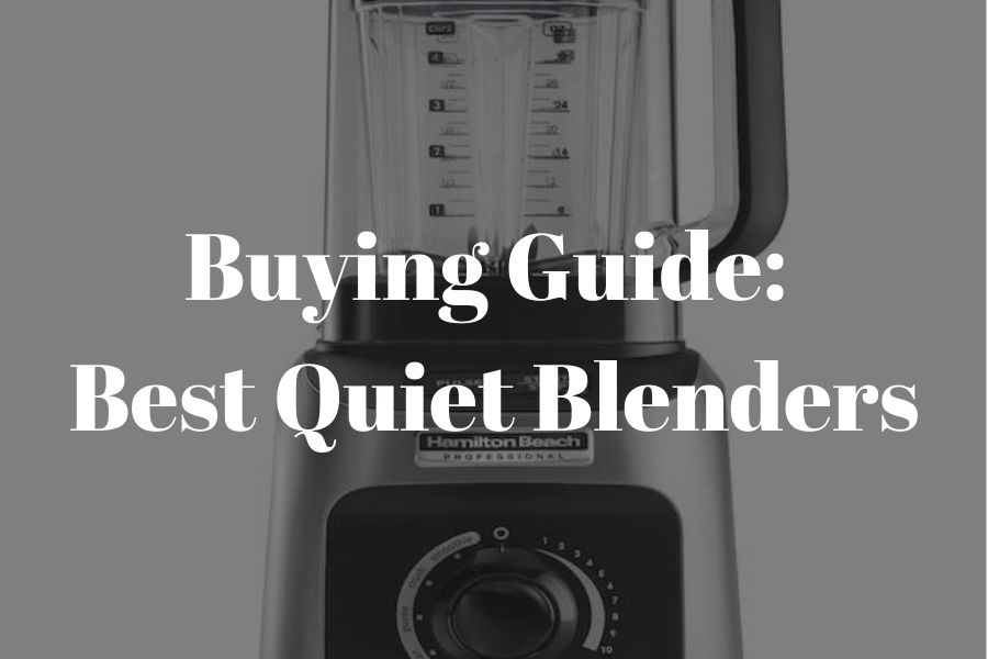 Shh! 11 Best Quiet Blenders You Can Buy!