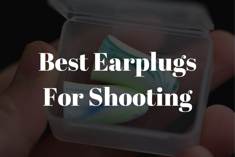 8 Best Earplugs for Shooting (updated 2022)