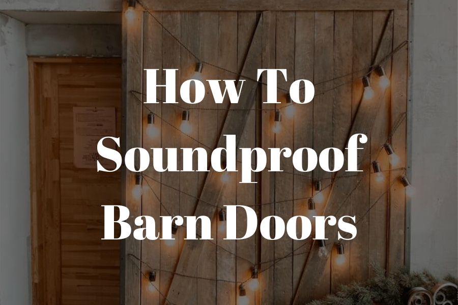 How to Soundproof Barn Doors in 9 Practical Ways​