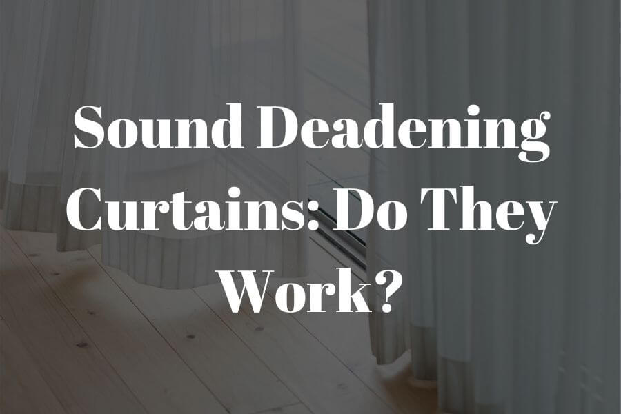Sound Deadening Curtains: Do They Actually Work? See 5 That Does