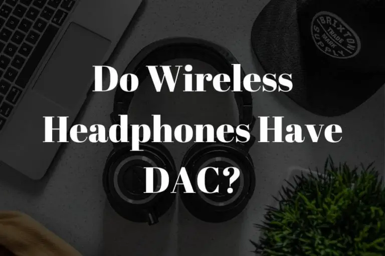 do wireless headphones have a dac featured image