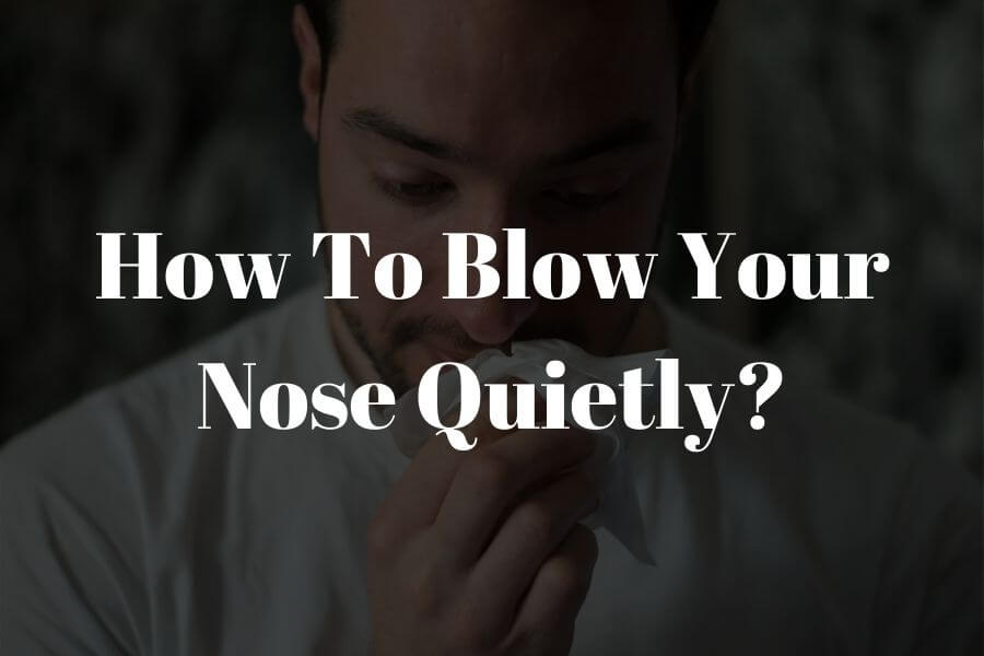 how to blow your nose quietly featured image