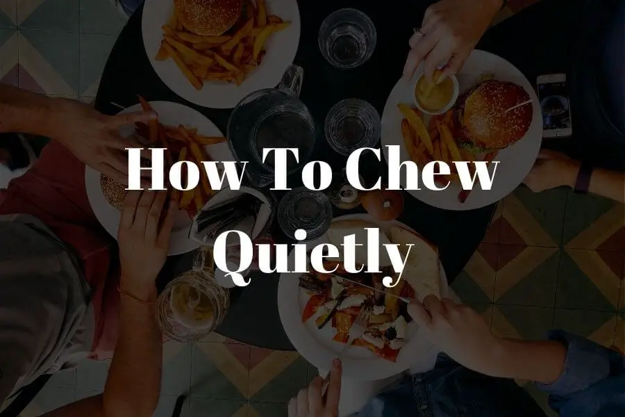 How To Chew Quietly Like A Ninja: 12 Tips That Works - SoundProofing Hacks