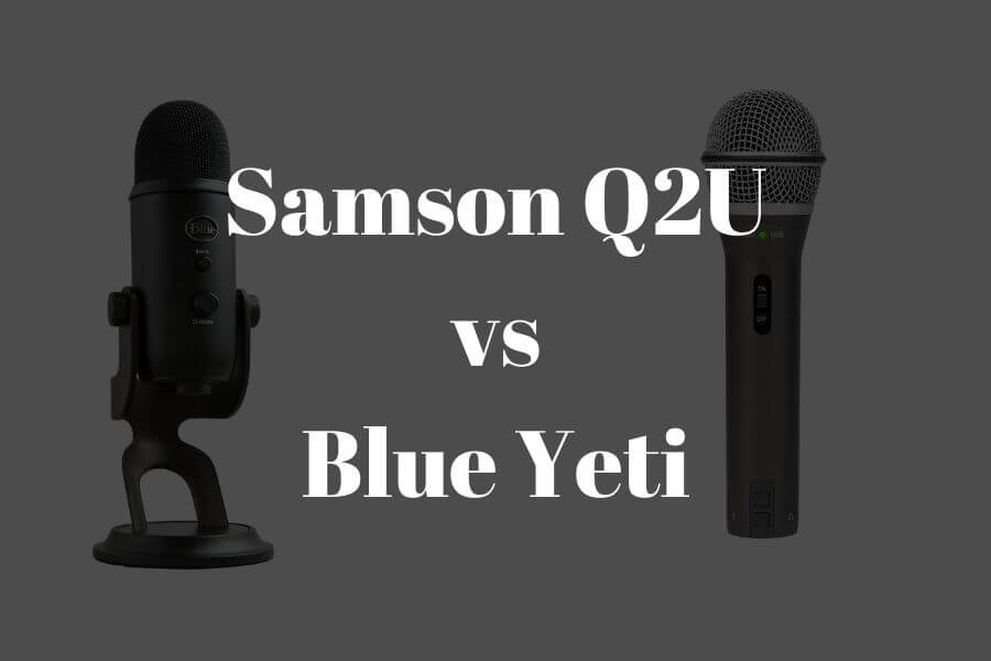 Samson Q2U vs Blue Yeti comparison: Which suits you best?