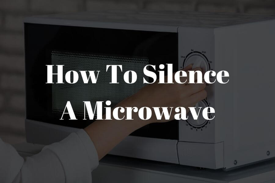 5 Ways How To Silence A Microwave​