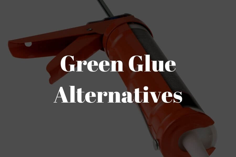 Top 8 Green Glue Alternatives and What to Avoid​