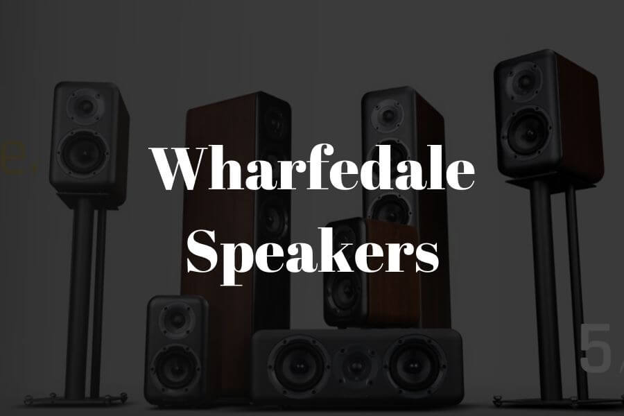 Wharfedale Speakers: What You Need To Know Before Getting Them