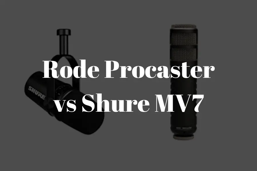 Rode Procaster vs Shure MV7: Which Comes Up Tops?​