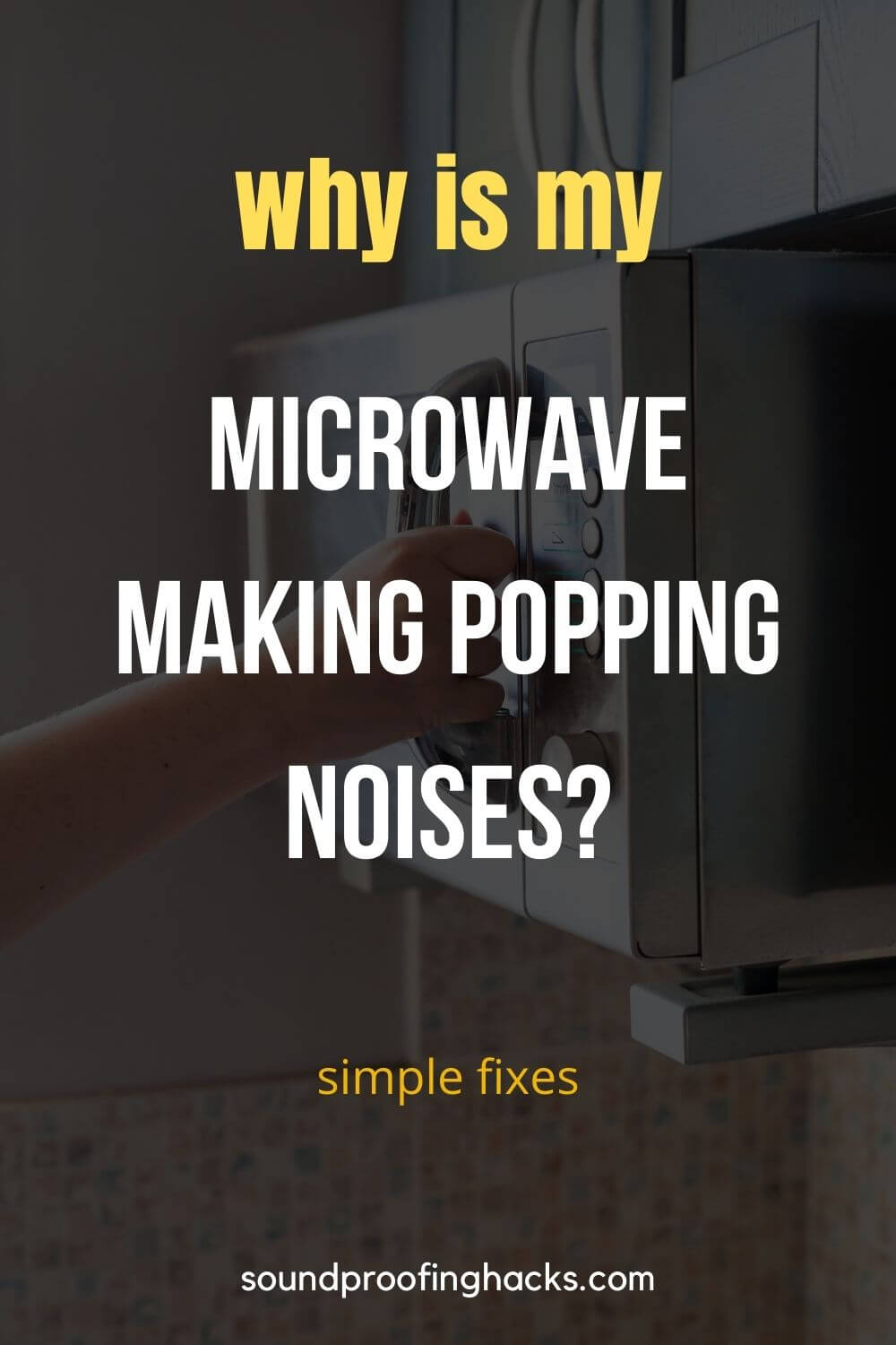 Why is My Microwave Making Popping Noise? Solved! SoundProofing Hacks